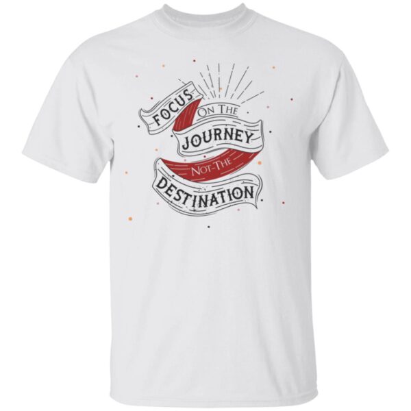 Focus On The Journey Unisex T-Shirt
