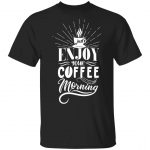 Just Enjoy Your Coffee Exclusive Unisex T-Shirt