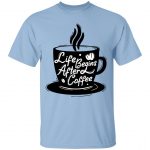 Life Begins After Coffee Regular Unisex T-Shirt