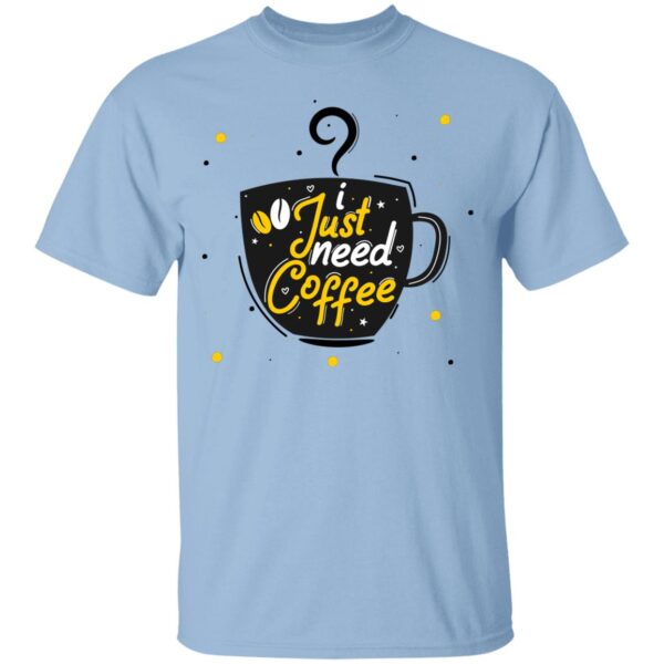 Just Need Coffee Unisex T-Shirt