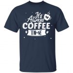 Unisex T-Shirt It's Always Coffee Time