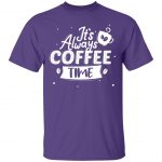Unisex T-Shirt It's Always Coffee Time