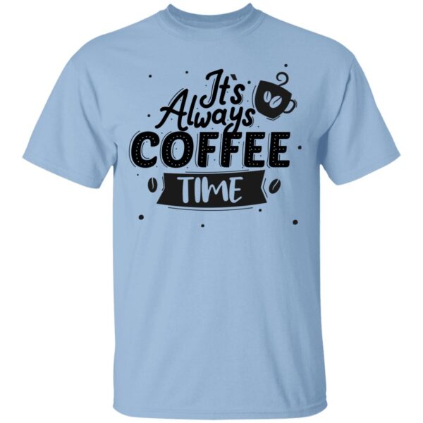 It's Always Coffee Time Unisex T-Shirt