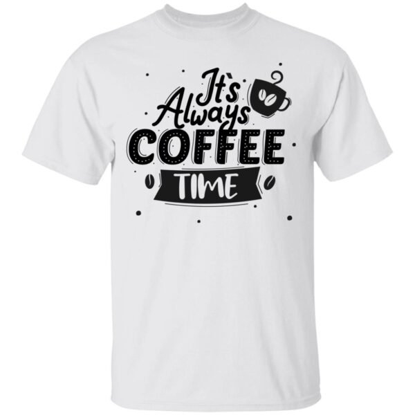 It's Always Coffee Time Unisex T-Shirt