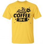 It's Always Coffee Time Unisex T-Shirt