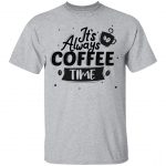 It's Always Coffee Time Unisex T-Shirt