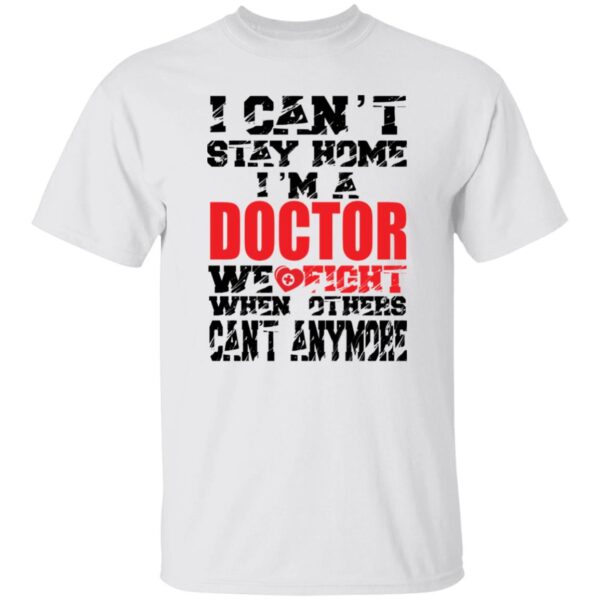 I Can't Stay Home I Am Doctor Unisex T-Shirt