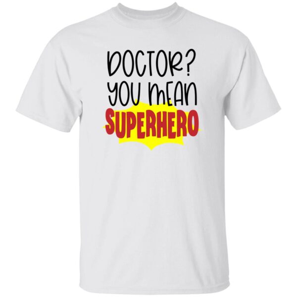 Doctor You Mean Superhero Unisex T-Shirt
