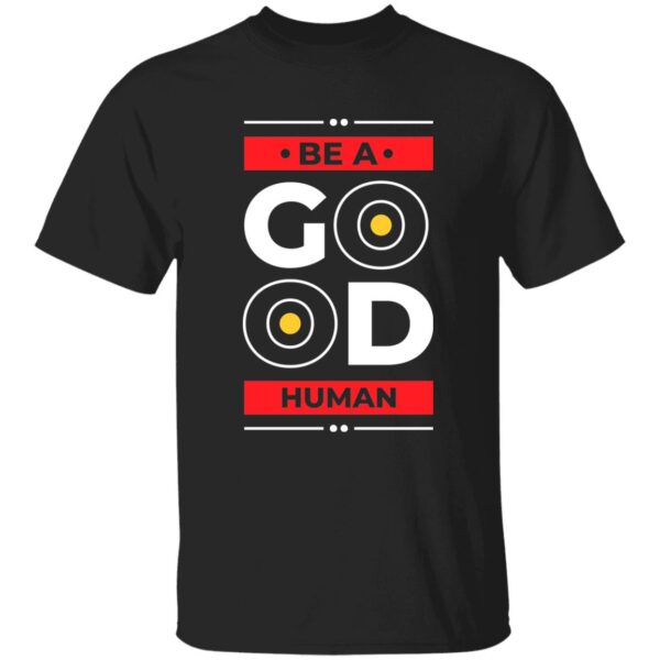 Be A Good Human Unisex T-Shirt