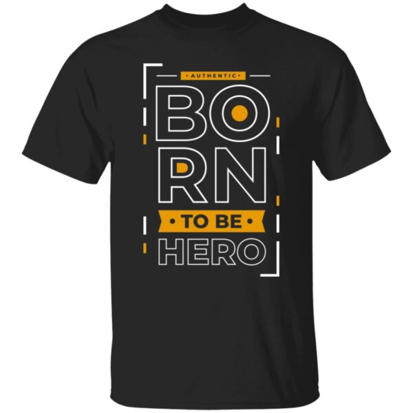 Born To Be Hero Unisex T-Shirt