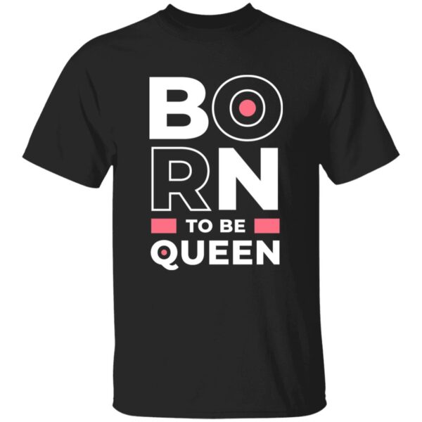 Born To Be Queen Unisex T-Shirt