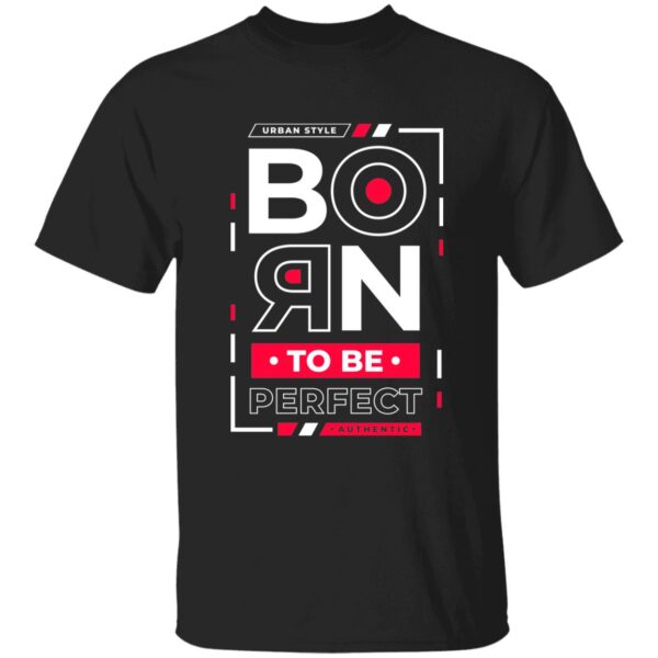 Born To Be Perfect Unique Unisex T-Shirt