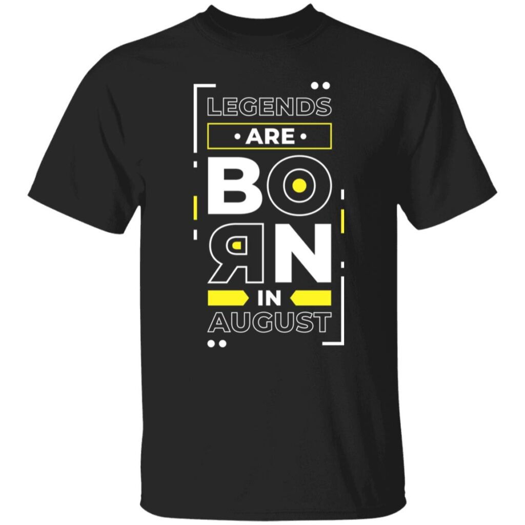 Legends Are Born In August Unisex T-Shirt