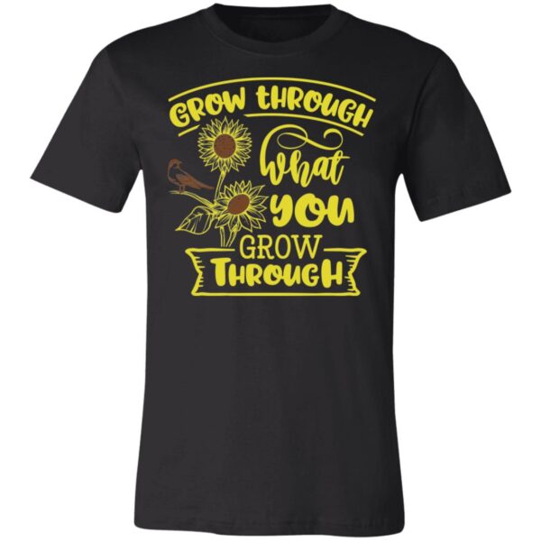 Grow Through What You Grow Unisex T-Shirt
