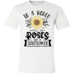In a World Full of Roses Unisex T-Shirt