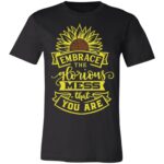 Embrace the Glorious Mess Unisex T-shirt