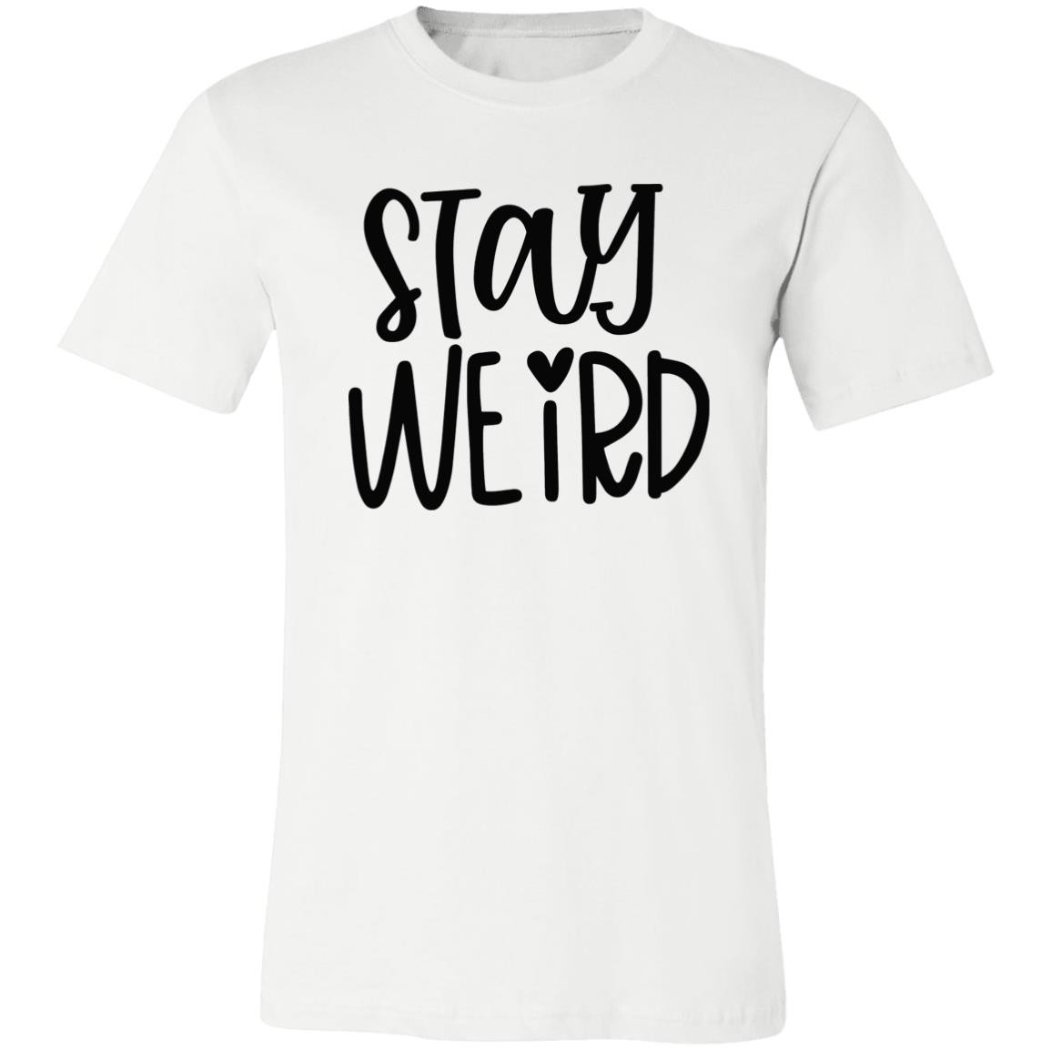 Stay Weird Unisex T-Shirt Stay Weird Unisex T-Shirt